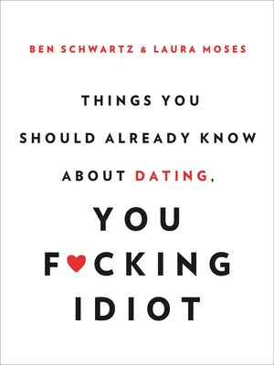 Things You Should Already Know About Dating, You F*cking Idiot - ebook